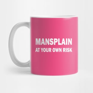 Mansplain at your own risk Mug